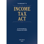 Taxmann's Income Tax Act 2023 | IT Act 1961 by Taxmann's Editorial Board